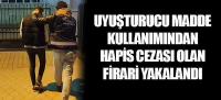 Uyuşturucu madde kullanımından hapis cezası olan firari yakalandı