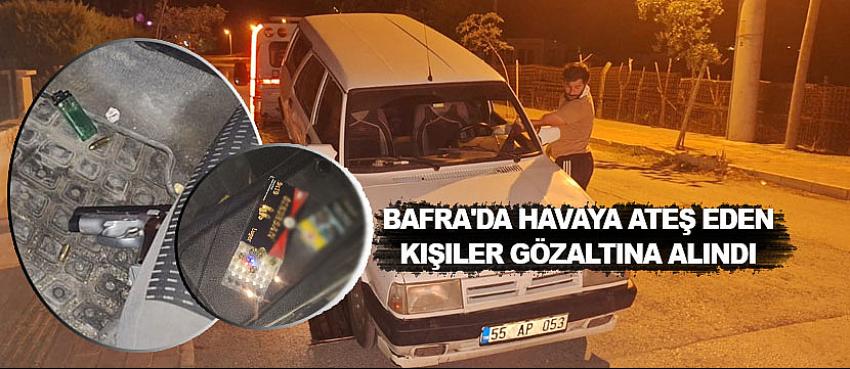 Bafra'da havaya ateş eden kişiler gözaltına alındı