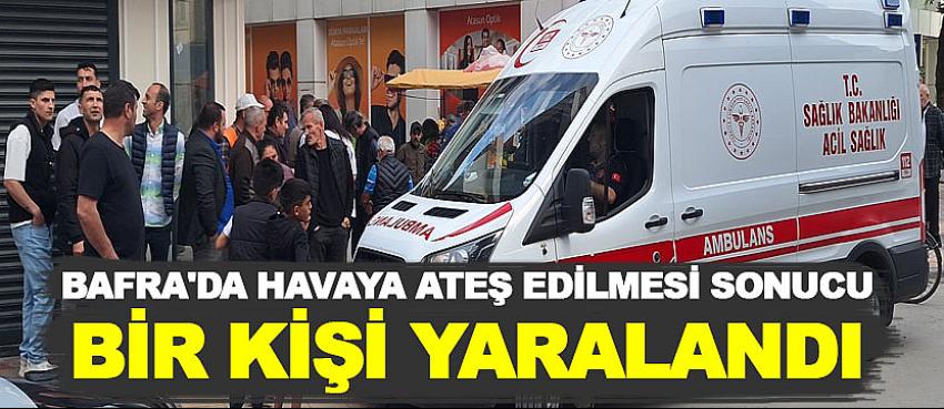 Bafra'da havaya ateş edilmesi sonucu bir kişi yaralandı