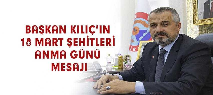 Başkan Kılıç’ın 18 Mart Şehitleri Anma Günü Mesajı