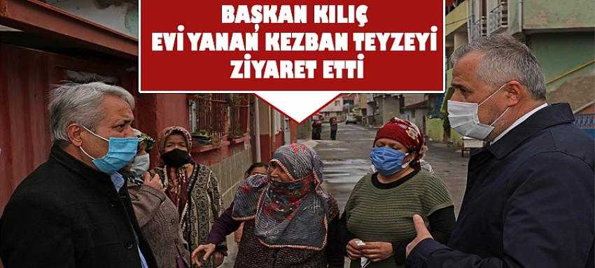 Başkan Kılıç Evi Yanan Kezban Teyzeyi Ziyaret Etti