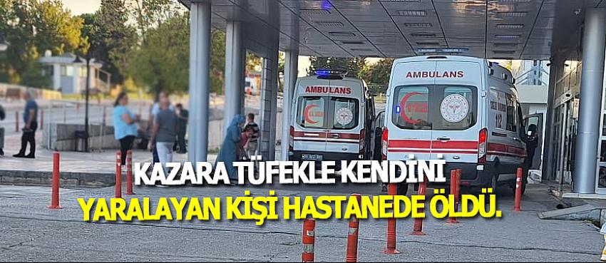 Bafra'da kazara tüfekle kendini vuran kişi hastanede öldü