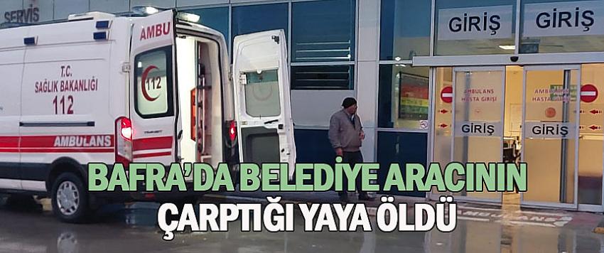 Bafra'da belediye aracının çarptığı yaya öldü