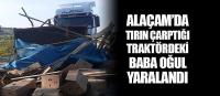 Alaçam'da tırın çarptığı traktördeki 2 kişi yaralandı