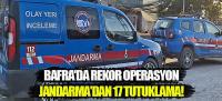 Bafra'da Rekor Operasyon, Jandarma'dan 17 Tutuklama!