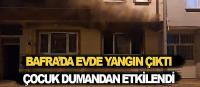 Bafra'da evde çıkan yangında 3 yaşındaki dumandan etkilendi