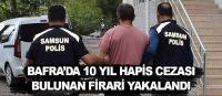 Bafra'da 10 yıl hapis cezası bulunan firari yakalandı