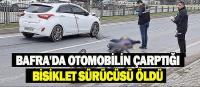 Bafra'da otomobilin çarptığı bisiklet sürücüsü öldü