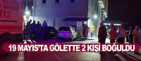 19 Mayıs'ta gölette batan kayıktaki 2 kişi boğuldu