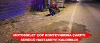 Bafra'da çöp konteynırına motosikletle çarpan sürücü yaralandı