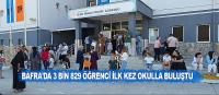 Bafra'da 3 bin 829 öğrenci ilk kez okulla buluştu