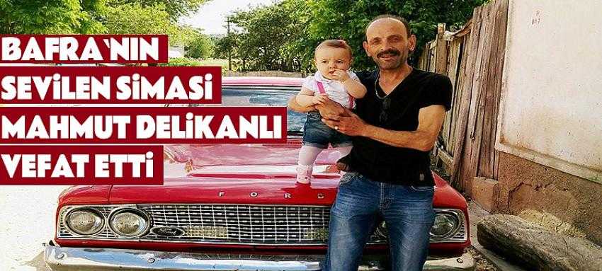 Bafra`nın Sevilen siması Mahmut Delikanlı vefat etti