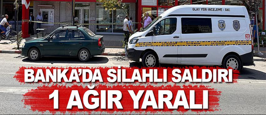 19 Mayıs'ta bankada silahlı saldırı 1 yaralı