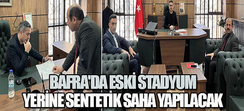 Bafra'da eski stadyum yerine sentetik saha yapılacak