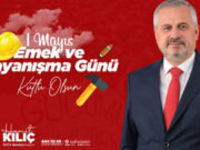 Başkan Kılıç’ın 1 Mayıs Emek ve Dayanışma günü mesajı