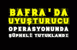 Bafra’da uyuşturucu ile yakalanan zanlı tutuklandı