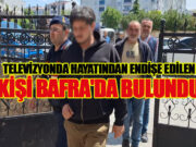 Televizyonda hayatından endişe edilen kişi Bafra’da bulundu