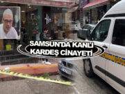 Samsun’da Kanlı Kardeş Cinayeti, Ağabeyi Kardeşini Vurarak Öldürdü