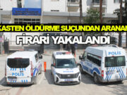 Bafra’da kasten öldürme suçundan aranan firari yakalandı