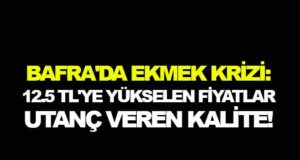 Bafra Ekmeği 12.5 TL: Fiyat Yükseldi, Kalite Düştü!