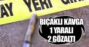 Bıçaklı kavgada 1 kişi yaralandı 2 kişi gözaltına alındı