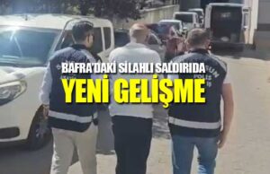 Bafra’da silahlı saldırı olayında yeni gelişme!