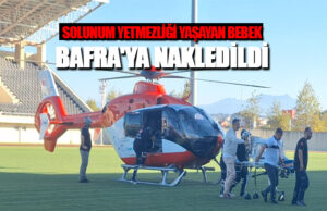 Solunum Yetmezliği Yaşayan Bebek Bafra’ya Nakledildi