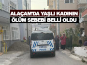 Alaçam’da Yaşlı Kadının ölüm sebebi belli oldu