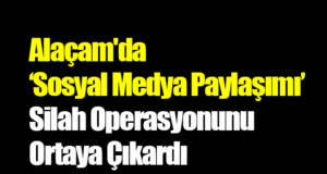 Alaçam’da Sosyal Medya Paylaşımı Operasyonunu Ortaya Çıkardı