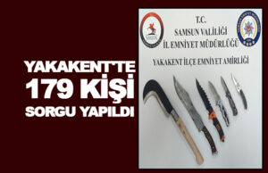 Yakakent’te 179 kişi sorgulandı