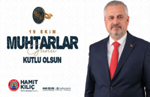 Başkan Kılıç’tan 19 Ekim Muhtarlar Günü Mesajı