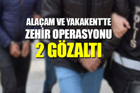 Alaçam ve Yakakent’te Zehir Operasyonu 2 gözaltı