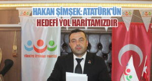 Hakan Şimşek: Atatürk’ün Hedefi Yol Haritamızdır
