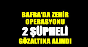 Bafra’da zehir operasyonunda 2 kişi yakalandı