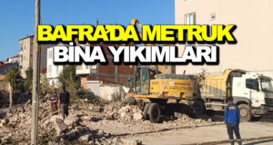 Bafra’da Güvenlik İçin Metruk Bina Yıkımlarına Devam