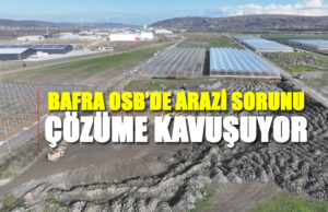 Bafra OSB’de Arazi Sorunu Çözüme Kavuşuyor