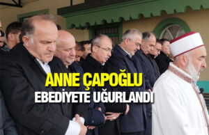 Anne Çapoğlu Toprağa Verildi