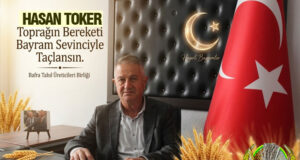Hasan Toker: “Toprağın Bereketi Bayram Sevinciyle Taçlansın”