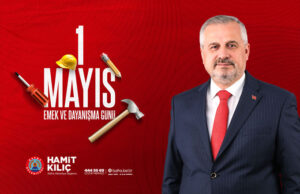 Başkan Kılıç’tan 1 Mayıs Mesajı