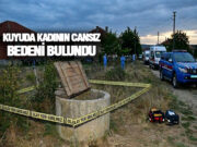 19 Mayıs’ta Şüpheli Ölüm, Kadın Kuyuda Bulundu