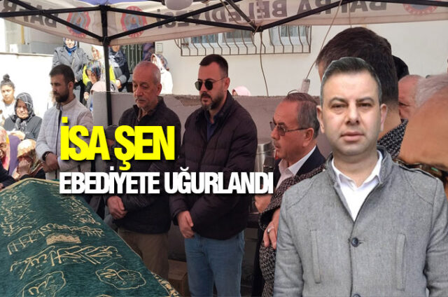 İSA-ŞEN-EBEDİYETE-UĞURLANDI