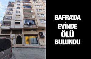 Bafra’da evinde ölü bulundu