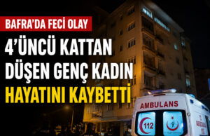Bafra’da 4’üncü Kattan Düşen Genç Kadın Hayatını Kaybetti