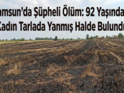 Bafra`da Kadın Tarlada Yanmış Halde Bulundu.
