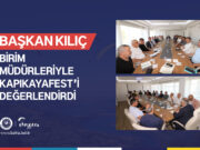 BAŞKAN KILIÇ, MÜDÜRLERİYLE KAPIKAYAFEST’İ DEĞERLENDİRDİ