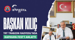BAŞKAN KILIÇ, TRT RADYOSU’NDA KAPIKAYA FEST’İ ANLATTI