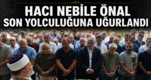 Hacı Nebile Önal Son Yolculuğuna Uğurlandı