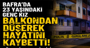 bafra’da 23 Yaşındaki Genç Kız Hayatını Kaybetti