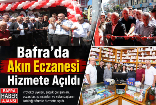 Bafra’da Akın Eczanesi Hizmete Açıldı