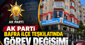 AK PARTİ BAFRA İLÇE TEŞKİLATINDA GÖREV DEĞİŞİMİ